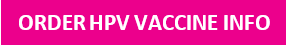 Order HPV Vaccine Information